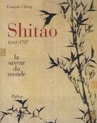 Couverture du livre « Shitao 1642-1707 ; la saveur du monde » de Francois Cheng aux éditions Phebus