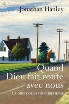 Couverture du livre « Quand Dieu fait route avec nous ; a quête de la foi chrétienne » de Jonathan Hanley aux éditions Farel