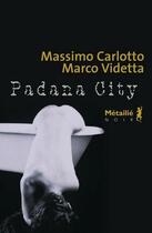 Couverture du livre « Padana city » de Marco Videtta et Massimo Carlotto aux éditions Metailie