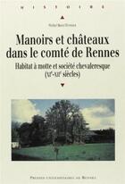 Couverture du livre « Manoirs et châteaux dans le comté de Rennes : Habitat à motte et société chevaleresque (XIe au XIIIe siècles) » de Michel Brand'Honneur aux éditions Pu De Rennes