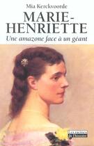 Couverture du livre « Marie-Henriette ; une amazone face à un géant » de Mia Kerckvoorde aux éditions Editions Racine