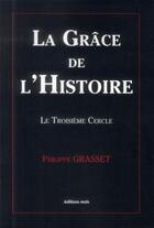 Couverture du livre « La grâce de l'histoire ; le troisième cercle » de Philippe Grasset aux éditions Desclee De Brouwer