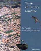 Couverture du livre « Vivre en Europe romaine ; de Pompéi à Bliesbruck-Reinheim » de  aux éditions Errance