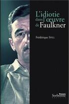 Couverture du livre « L'idiotie dans l'oeuvre de Faulkner » de Frederique Spill aux éditions Presses De La Sorbonne Nouvelle