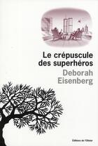 Couverture du livre « Le crépuscule des superhéros » de Deborah Eisenberg aux éditions Editions De L'olivier