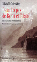 Couverture du livre « Dans les pas de Byron et Tolstoï ; du lac Léman à l'Oberland bernois » de Mikhail Chichkine aux éditions Noir Sur Blanc