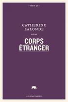 Couverture du livre « Corps étranger » de Catherine Lalonde aux éditions Le Quartanier