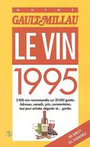 Couverture du livre « Guide gault millau le vin 1995 » de Gault&Millau aux éditions Gault&millau