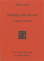 Couverture du livre « Walking class heroes ; de quelques marcheurs » de Michea Jacobi aux éditions La Bibliotheque