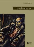 Couverture du livre « Le maitre de jeu » de Sergio Kokis aux éditions Levesque