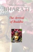 Couverture du livre « The arrival of buddha - buddha vijayam, golden teachings of lord buddha » de Bharati Shuddhananda aux éditions Assa