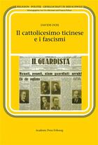 Couverture du livre « Il cattolicesimo ticinese e i fascismi » de Dosi Davide aux éditions Academic Press Fribourg