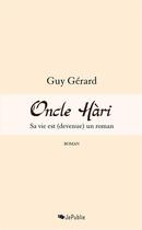 Couverture du livre « Oncle Hàri ; sa vie est (devenue) un roman » de Guy Gerard aux éditions Jepublie