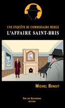 Couverture du livre « L'affaire Saint-Bris ; une enquête du commissaire Merle » de Benoit Michel aux éditions Rue Des Boucheries Editions