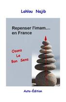 Couverture du livre « Repenser l'imam en France : osons le bon sens » de Lahlou Najib aux éditions Lahlou Najib