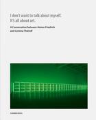 Couverture du livre « I don't want to talk about myself. it's all about art » de Corinna Thierolf et Heiner Friedrich aux éditions Schirmer Mosel