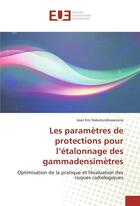 Couverture du livre « Les parametres de protections pour l'etalonnage des gammadensimetres » de Rakotondravanona J. aux éditions Editions Universitaires Europeennes