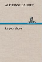 Couverture du livre « Le petit chose » de Alphonse Daudet aux éditions Tredition