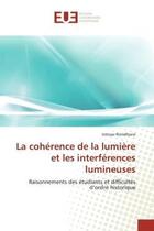 Couverture du livre « La coherence de la lumiere et les interferences lumineuses - raisonnements des etudiants et difficul » de Romdhane Intissar aux éditions Editions Universitaires Europeennes