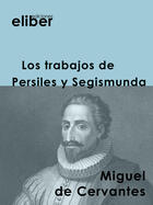 Couverture du livre « Los trabajos de Persiles y Segismunda » de Miguel De Cervantes Saavedra aux éditions Eliber Ediciones