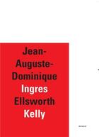 Couverture du livre « Jean-Auguste-Dominique Ingres ; Ellsworth Kelly » de De Chassey Eric et Foster aux éditions Drago