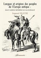 Couverture du livre « Langues et origines des peuples de l'Europe antique : Leurs nations héritières sur ce continent » de Raymond Delattre aux éditions Atramenta