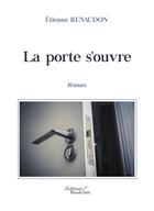 Couverture du livre « La porte s'ouvre » de Etienne Renaudon aux éditions Baudelaire