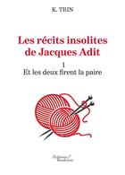 Couverture du livre « Les récits insolites de Jacques Adit t.1; et les deux firent la paire » de K. Trin aux éditions Baudelaire