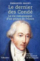 Couverture du livre « Le dernier prince de Condé » de Emmanuel Maury aux éditions Tallandier