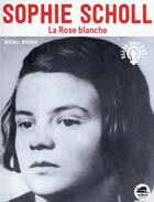 Couverture du livre « Sophie Scholl : la rose blanche » de Magali Wiener aux éditions Oskar