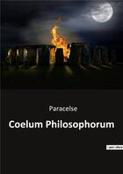 Couverture du livre « Coelum Philosophorum » de Paracelse aux éditions Culturea