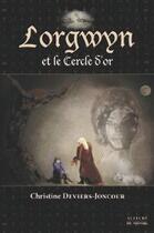 Couverture du livre « Lorgwyn et le cerle d'or » de Christine Deviers-Joncour aux éditions Auteurs Du Monde