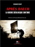 Couverture du livre « Après Daesh ; la guerre idéologique continue » de Edouard Vuiard aux éditions Va Press