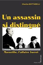 Couverture du livre « Un assassin si distingué ; Marseille, l'affaire Sarret » de Charles Bottarelli aux éditions Phenix D'azur