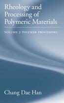 Couverture du livre « Rheology and Processing of Polymeric Materials: Volume 2: Polymer Proc » de Han Chang Dae aux éditions Oxford University Press Usa