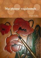 Couverture du livre « Ma plume vagabonde » de Paula Galey aux éditions Lulu