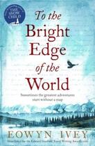 Couverture du livre « TO THE BRIGHT EDGE OF THE WORLD » de Eowyn Ivey aux éditions Hachette Uk