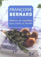 Couverture du livre « Menus Et Recettes Pour Toute La Famille » de Françoise Bernard aux éditions Hachette Pratique