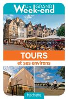 Couverture du livre « Un grand week-end : à Tours et environs » de Collectif Hachette aux éditions Hachette Tourisme