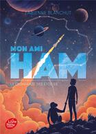 Couverture du livre « Mon ami Ham ; le chimpanzé des étoiles » de Fabienne Blanchut aux éditions Le Livre De Poche Jeunesse