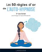 Couverture du livre « Les 50 règles d'or de l'auto-hypnose » de Jean Doridot aux éditions Larousse