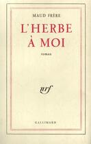 Couverture du livre « L'herbe a moi » de Maud Frere aux éditions Gallimard