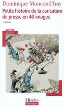 Couverture du livre « Petite histoire de la caricature de presse en 40 images » de Dominique Moncond'Huy aux éditions Folio