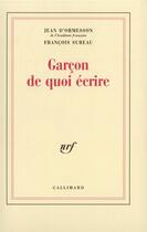 Couverture du livre « Garçon de quoi écrire » de Francois Sureau et Jean D' Ormesson aux éditions Gallimard