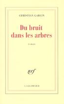 Couverture du livre « Du Bruit dans les arbres » de Garcin Christian aux éditions Gallimard