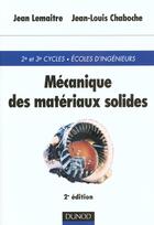 Couverture du livre « Mécanique des matériaux solides ; 2e édition » de Jean Lemaitre et Jean-Louis Chaboche aux éditions Dunod