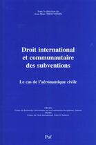 Couverture du livre « Droit international et communautaire des subventions ; le cas de l'aéronautique civile » de Jean-Marc Thouvenin aux éditions Puf