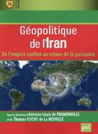 Couverture du livre « Géopolitique de l'Iran » de Thomas Flichy De La Neuville et Antoine-Louis De Premonville aux éditions Puf