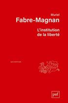 Couverture du livre « L'institution de la liberté » de Muriel Fabre-Magnan aux éditions Puf