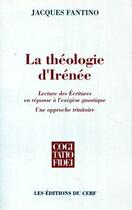 Couverture du livre « La théologie d'Irénée ; lecture des écritures en réponse à l'exégèse gnostique ; un approche trinitaire » de Jacques Fantino aux éditions Cerf